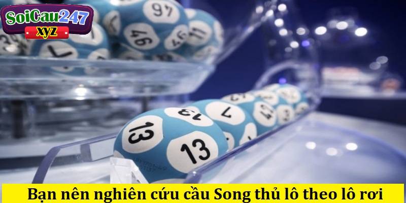 Bạn nên nghiên cứu cầu Song thủ lô theo lô rơi 