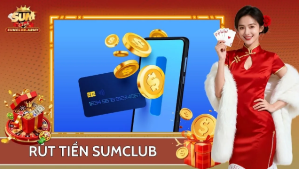 Rút Tiền Sumclub – Hướng dẫn giao dịch nhanh chóng với quy trình đơn giản dành cho người mới